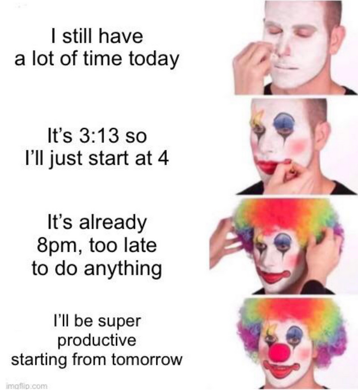 Clown applying makeup whilst claiming he still has time to be productive despite putting things off